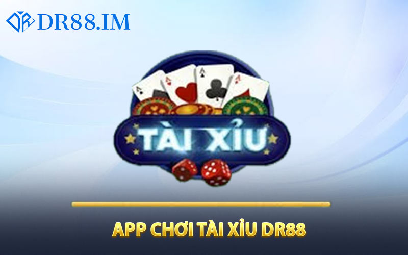 App chơi tài xỉu DR88 là gì?