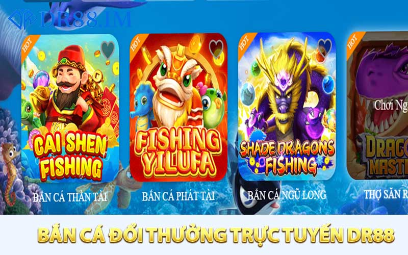 Bắn cá đổi thưởng trực tuyến DR88