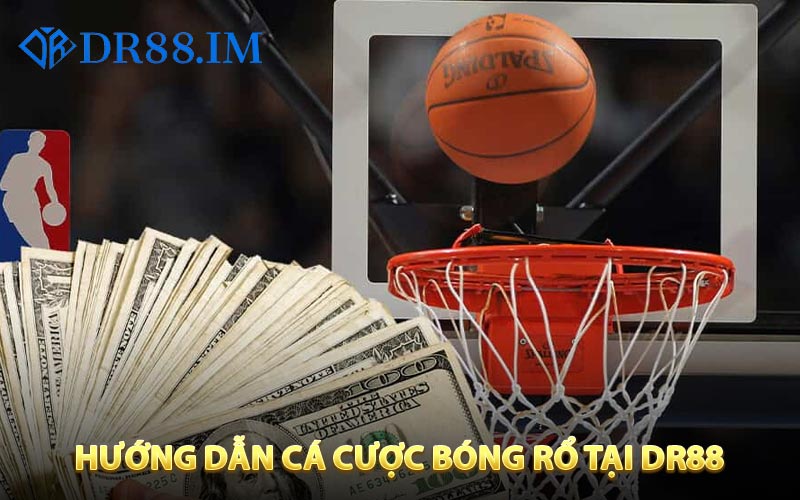 Hướng dẫn cá cược bóng rổ trực tuyến trên nền tảng DR88