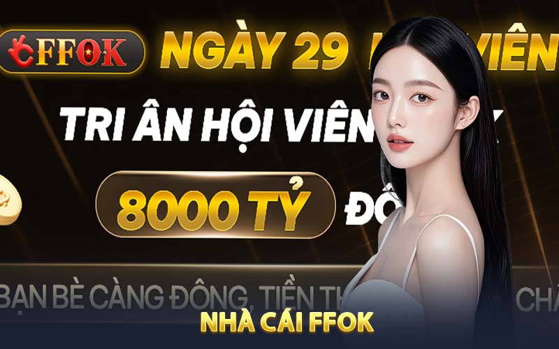 Nhà Cái FFOK - Hoàn Tiền Cược Mỗi Ngày Không Giới Hạn