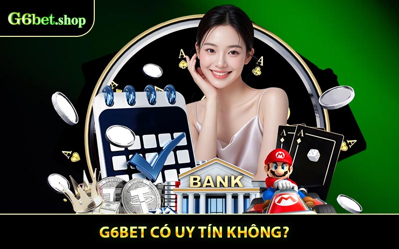 G6bet Có Uy Tín Không? Khám Phá Sự Thật Về Nền Tảng Này